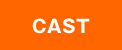 CAST