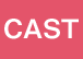 CAST