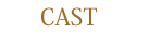 CAST