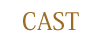 CAST